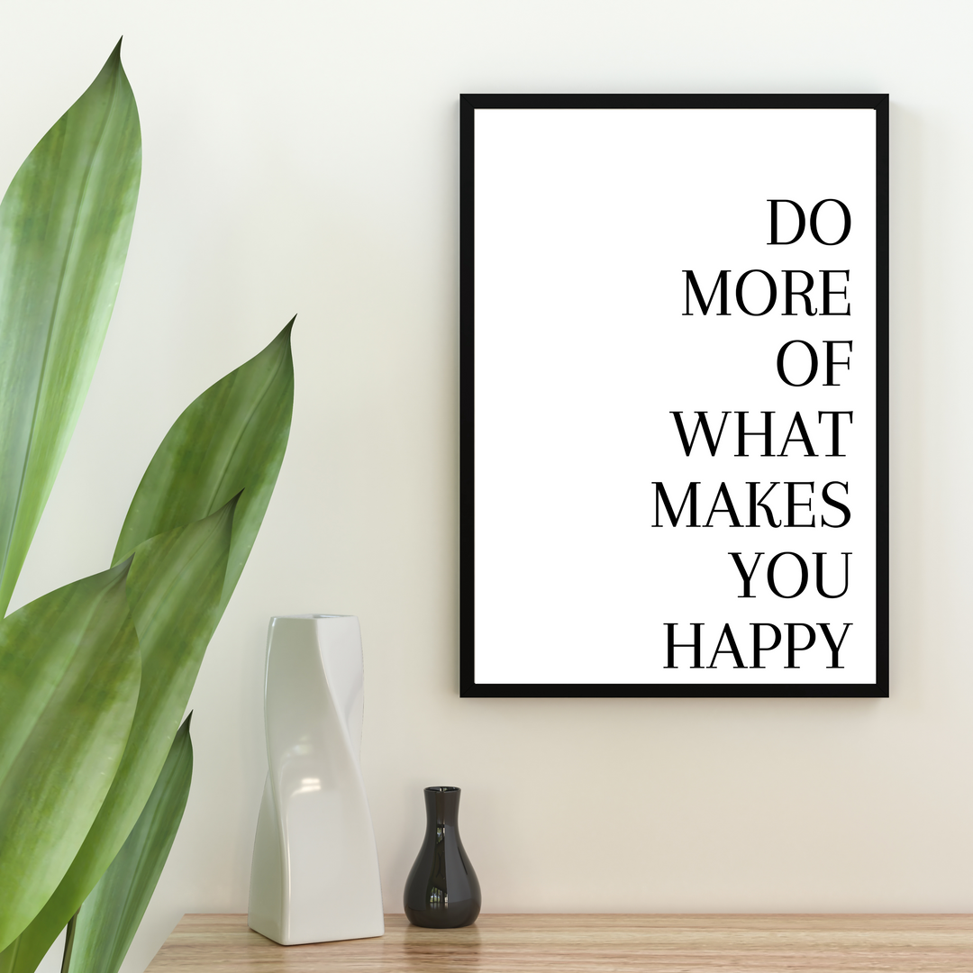 Do more of what makes you happy Spruch Poster