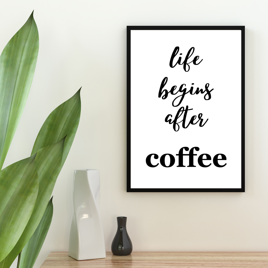 Life begins after Coffee Spruch Poster