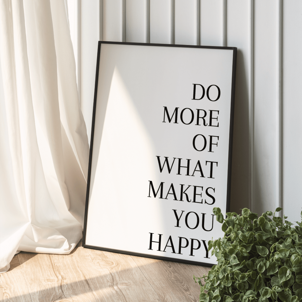 Do more of what makes you happy Spruch Poster