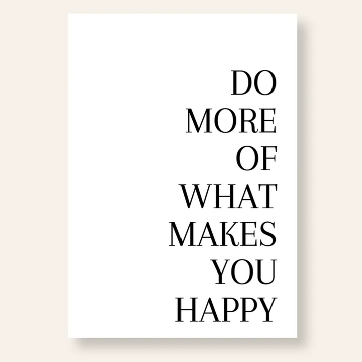 Do more of what makes you happy Spruch Poster