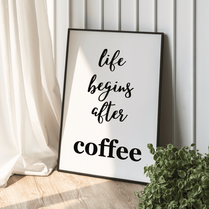 Life begins after Coffee Spruch Poster